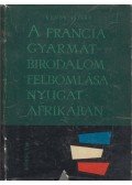 Kende István - A francia gyarmatbirodalom felbomlása Nyugat-Afrikában