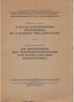 Szilágyi János - A dáciai erődrendszer helyőrségei és a katonai téglabélyegek, Budapest 1946 antikvár könyv
