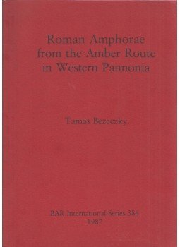 Bezeczky Tamás - Roman Amphorae from the Amber Route in Western Pannonia (dedikált), Oxford, Oxfordshire 1987 antikvár könyv