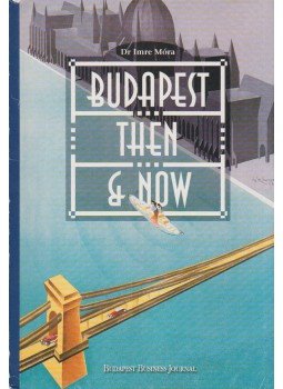 Dr. Móra Imre - Budapest Then & Now Dr. Móra Imre - Budapest Then & Now, Budapest 2001 antikvár könyv