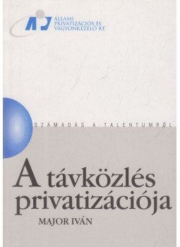 Major Iván - A távközlés privatizációja, Budapest 0 antikvár könyv