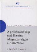 Sárközy Tamás - A privatizáció jogi szabályozása Magyarországon