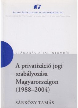Sárközy Tamás - A privatizáció jogi szabályozása Magyarországon, Budapest 2005 antikvár könyv