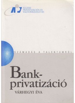 Várhegyi Éva - Bankprivatizáció Várhegyi Éva - Bankprivatizáció, Budapest 2005 antikvár könyv