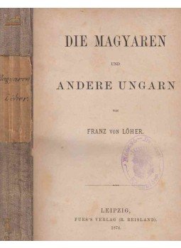 Franz von Löher - Die Magyaren und andere Ungarn Franz von Löher - Die Magyaren und andere Ungarn, Leipzig 1874 antikvár könyv