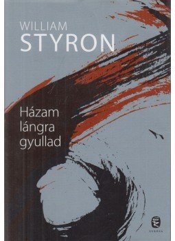 William Styron - Házam lángra gyullad William Styron - Házam lángra gyullad, Budapest 2011 antikvár könyv