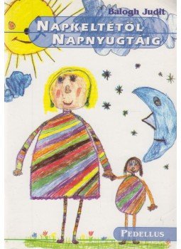 Balogh Judit - Napkeltétől napnyugtáig Balogh Judit - Napkeltétől napnyugtáig, Debrecen 1997 antikvár könyv