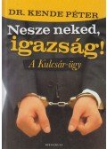 Dr. Kende Péter - Nesze neked, igazság! (dedikált)
