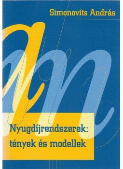 Simonovits András - Nyugdíjrendszerek: tények és modellek Simonovits András - Nyugdíjrendszerek: tények és modellek, Budapest 2002 antikvár könyv