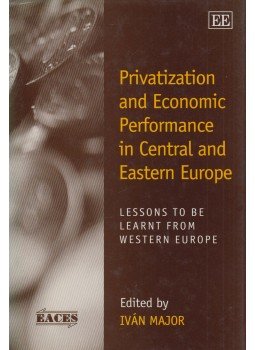 Major István - Privatization and Economic Performance in Central and Eastern Europe Major István - Privatization and Economic Performance in Central and Eastern Europe, Cheltenham 1999 antikvár könyv