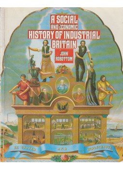 John Robottom - A Social and Economic History of Industrial Britain, Essex 1987 antikvár könyv