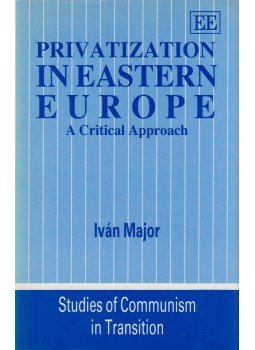 Major Iván - Privatization in Eastern Europe Major Iván - Privatization in Eastern Europe, Aldershot 1993 antikvár könyv