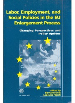 Bernard Funck, Lodovico Pizzati - Labor, Employment, and Social Policies in the EU Enlargement Process: Changing Perspectives and Policy Options, Washington, D.C. 2002 antikvár könyv