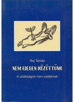 Raj Tamás - Nem idegen közöttünk (Dedikált) Raj Tamás - Nem idegen közöttünk (Dedikált), Budapest 2002 antikvár könyv