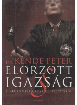 Dr. Kende Péter - Elorzott igazság (Dedikált) Dr. Kende Péter - Elorzott igazság (Dedikált), Budapest 2008 antikvár könyv