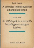 Bródy András,Rácz Jenő - A termelés tőkeigényessége a kapitalizmusban / Az állóalapok és a termelés összefüggése a magyar iparban