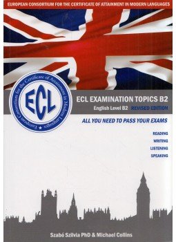 MICHAEL COLLINS, Szabó Szilvia - ECL Examination Topics B2 English Level B2 Revisited Edition MICHAEL COLLINS, Szabó Szilvia - ECL Examination Topics B2 English Level B2 Revisited Edition, Nyíregyháza 2018 antikvár könyv