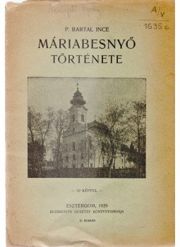 Bartal Ince - Máriabesnyő története, Esztergom 1929 antikvár könyv