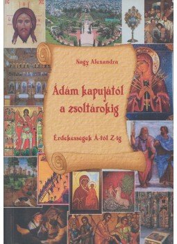 Nagy Alexandra - Ádám kapujától a zsoltárokig (dedikált), Budapest 0 antikvár könyv
