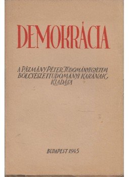 Erdei Ferenc, Fischer Endre Dr., Horváth Barna, Jánosi József, Mezey István, Ortutay Gyula, Pamlényi Ervin, Rákosi Mátyás, Tildy Zoltán, Teleki Géza - Demokrácia Erdei Ferenc, Fischer Endre Dr., Horváth Barna, Jánosi József, Mezey István, Ortutay Gyula, Pamlényi Ervin, Rákosi Mátyás, Tildy Zoltán, Teleki Géza - Demokrácia, Budapest 1945 antikvár könyv