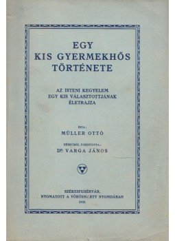 Müller Ottó - Egy kis gyermekhős története Müller Ottó - Egy kis gyermekhős története, Székesfehérvár 1931 antikvár könyv