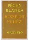 Péchy Blanka - Beszélni nehéz!