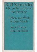 Schneider, Rolf - Die problematisierte Wirklichkeit - Leben und Werk Robert Musils