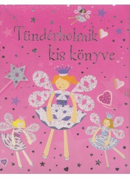Rebecca Gilpin, Catherine Atkinson - Tündérholmik kis könyve Rebecca Gilpin, Catherine Atkinson - Tündérholmik kis könyve, Kisújszállás 2005 antikvár könyv