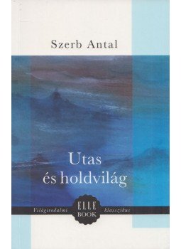 Szerb Antal - Utas és holdvilág Szerb Antal - Utas és holdvilág, Budapest 2016 antikvár könyv