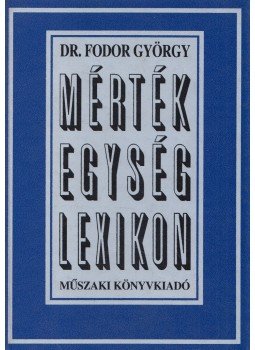 Dr. Fodor György - Mértékegység-lexikon Dr. Fodor György - Mértékegység-lexikon, Budapest 1994 antikvár könyv