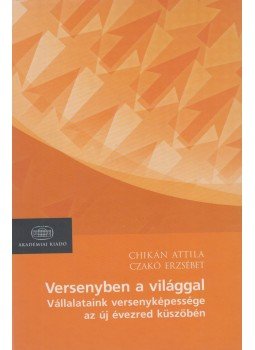 Chikán Attila, Czakó Erzsébet - Versenyben a világgal Chikán Attila, Czakó Erzsébet - Versenyben a világgal, Budapest 2009 antikvár könyv