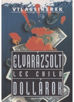 Lee Child - Elvarázsolt dollárok Lee Child - Elvarázsolt dollárok, Budapest 2008 antikvár könyv