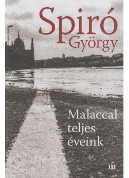 Spiró György - Malaccal teljes éveink (dedikált) Spiró György - Malaccal teljes éveink (dedikált), Budapest 2020 antikvár könyv