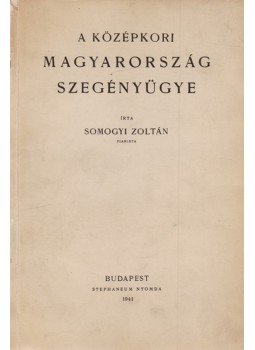 Somogyi Zoltán - A középkori Magyarország szegényügye, Budapest 1941 antikvár könyv
