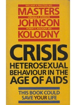William H. Masters, Virgina E. Johnson, Robert C. Kolodny - Crisis: Heterosexual Behavior in the Age of AIDS William H. Masters, Virgina E. Johnson, Robert C. Kolodny - Crisis: Heterosexual Behavior in the Age of AIDS, London 1986 antikvár könyv