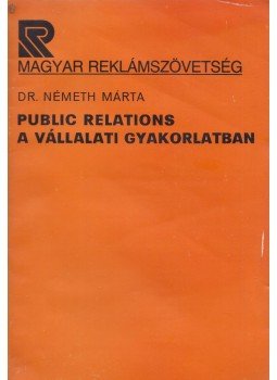 Dr. Németh Márta - Public relations a vállalati gyakorlatban Dr. Németh Márta - Public relations a vállalati gyakorlatban, Budapest 1987 antikvár könyv