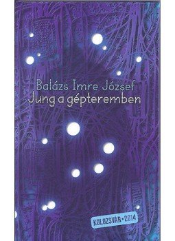 Balázs Imre József - Jung a gépteremben Balázs Imre József - Jung a gépteremben, null 2014 antikvár könyv