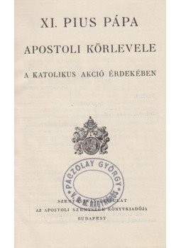 XI. Pius - XI. Pius pápa apostoli körlevele a katolikus akció érdekében, Budapest 1931 antikvár könyv