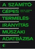 Visnyei András,Tóth Tamás - A számítógépes termelésirányítás műszaki adatbázisa