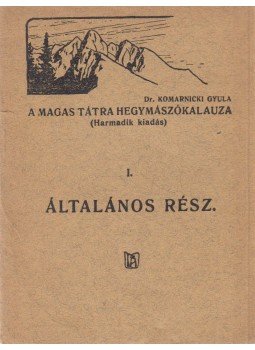 Dr. Komarnicki Gyula - A Magas Tátra hegymászókalauza I., Késmárk - Budapest 1926 antikvár könyv
