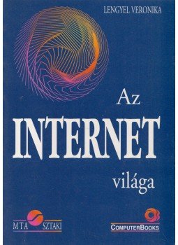 Lengyel Veronika - Pásztor Miklós - Tétényi István - Az internet világa Lengyel Veronika - Pásztor Miklós - Tétényi István - Az internet világa, Budapest 1999 antikvár könyv
