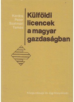 Kardos Péter, Szatmári Tamás - Külföldi licencek a magyar gazdaságban, Budapest 1984 antikvár könyv