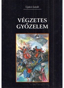 Gyócsi László - Végzetes győzelem (dedikált), Budapest 2014 antikvár könyv