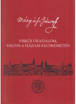 Mátyási József - Viskói uradalom, vagyis a házam Kecskeméten,  2003 antikvár könyv