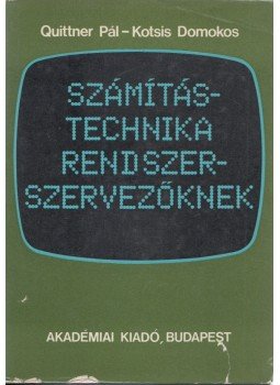 Quittner Pál, Kotsis Domokos - Számítástechnika rendszerszervezőknek Quittner Pál, Kotsis Domokos - Számítástechnika rendszerszervezőknek, Budapest 1981 antikvár könyv