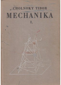 Dr. Cholnoky Tibor - Mechanika I. kötet, Budapest 1964 antikvár könyv