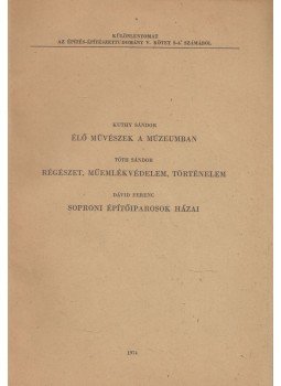 Kuthy Sándor, Tóth Sándor, Dávid Ferenc - Élő művészek a múzeumban / Régészet, műemlékvédelem, történelem / Soproni építőiparosok házai, Budapest 1974 antikvár könyv