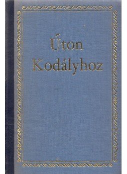 Szabolcsi Bence - Úton Kodályhoz Szabolcsi Bence - Úton Kodályhoz, Budapest 1972 antikvár könyv