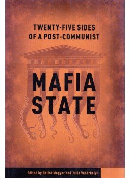 Magyar Bálint, Vásárhelyi Júlia - Twenty-Five Sides of a Post-Communist Mafia State Magyar Bálint, Vásárhelyi Júlia - Twenty-Five Sides of a Post-Communist Mafia State, Budapest 2017 antikvár könyv