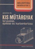 Mészáros Pál - Kis műtárgyak tervezése, építése és karbantartása